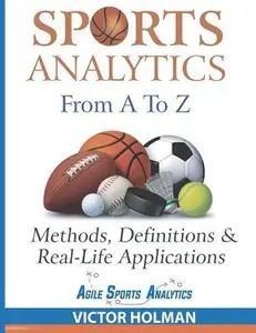 USED-Sports Analytics from A to Z: Methods, Definitions and Real-Life Applications by Holman, Victor (Paperback)