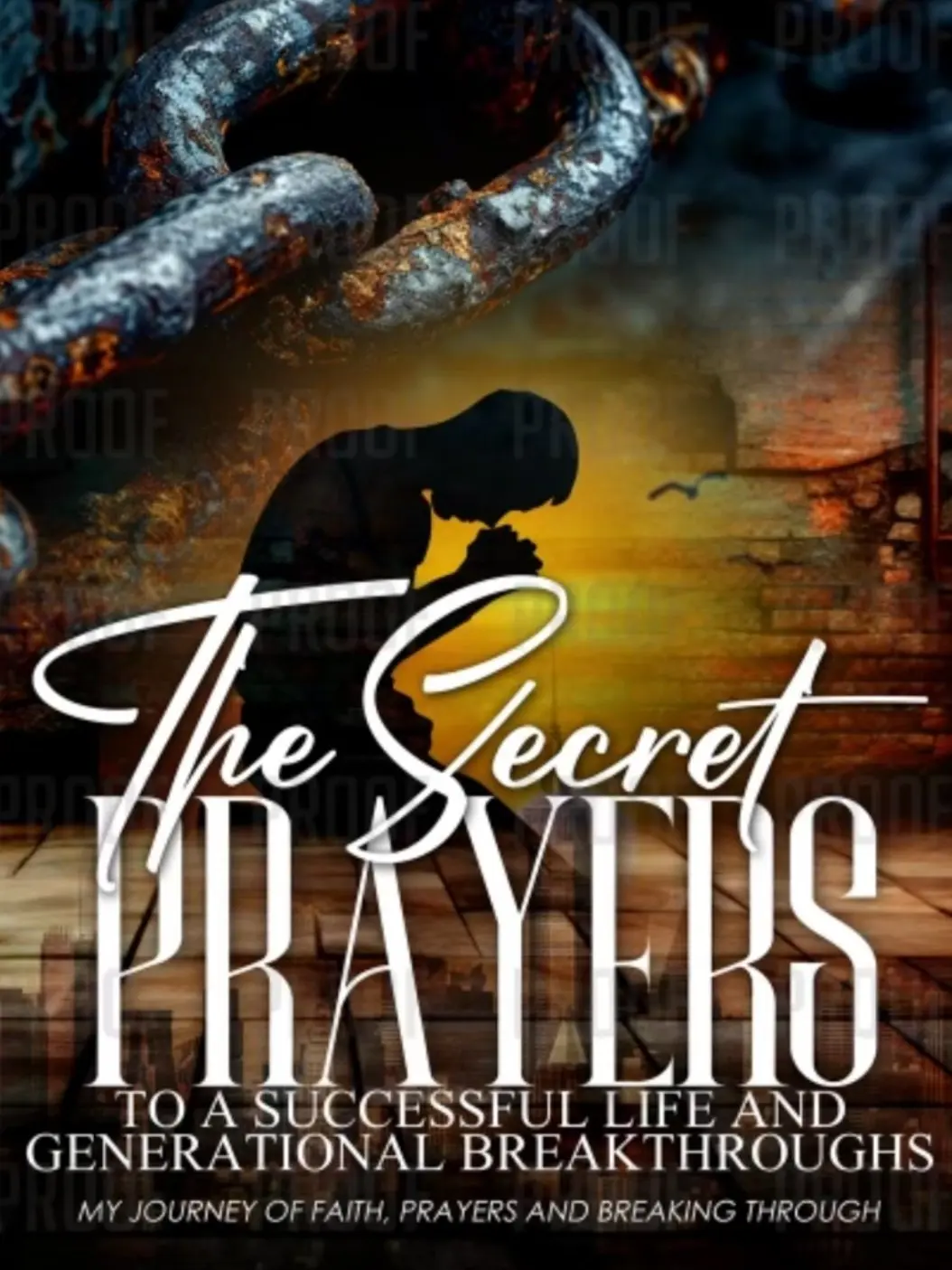 The Secret Prayers: To a Successful Life and Generational Breakthroughs - My Journey of Faith Prayers and Breaking Through