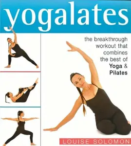 USED-Yogalates: The Breakthrough Workout That Combines the Best of Yoga and Pilates by Louise Solomon (Paperback)