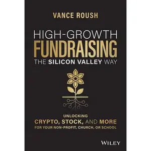 USED-High-Growth Fundraising the Silicon Valley Way: Unlocking Stock, Crypto, and More for Your Non-Profit, Church, or School by Roush, Vance (Hardcover)