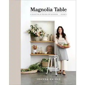 Magnolia Table, Volume 2: A Collection of Recipes for Gathering -- Joanna Gaines, Hardcover