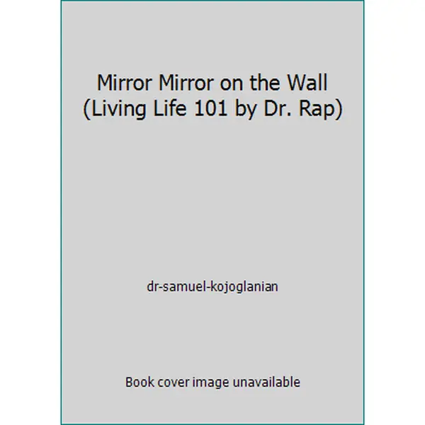 USED-Mirror Mirror on the Wall (Living Life 101 by Dr. Rap) by dr-samuel-kojoglanian (Paperback)