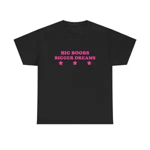 100% Cotton Big Bo*bs Bigger Dreams Unisex Tee Y2K Iconic Funny Sarcastic It Girl Shirt Sassy Edgy Chaotic Unhinged Cute Club Bar Top Gift
