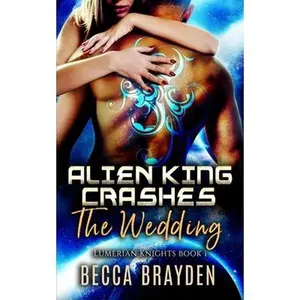 USED-Alien King Crashes the Wedding by Brayden, Becca (Paperback)