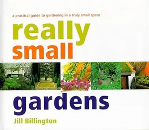 USED-Really Small Gardens: A Practical Guide to Gardening in a Truly Small Space by Jill Billington (Hardcover)