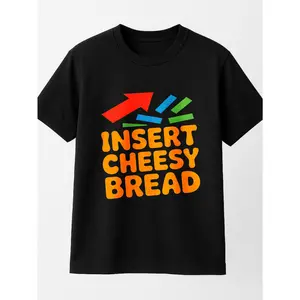 Insert Cheesy Bread T-Shirt Black Casual Wear Personalized Unisex Women's Top All Seasons Comfortable Breathable Short Sleeve Tee Suitable For Any Outfit Made In Usa