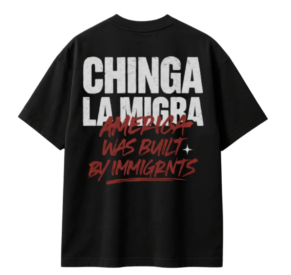 CHINGA LA MIGRA T-SHIRT