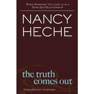 USED-The Truth Comes Out: The Story of My Heart's Transformation by Nancy Heche (Paperback)