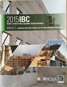 USED-2015 IBC SEAOC Structural/Seismic Design Manual Volume 2: Examples for Light-Frame, Tilt-Up and Masonry Buildings (Paperback)