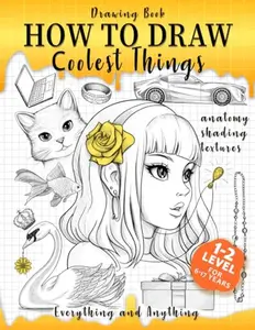 Drawing Book How to Draw Coolest Things Anatomy Shading Textures: This Drawing Guide Easy Way to Learn How to Draw. Basic and Beyond  Paperback – October 17, 2022
