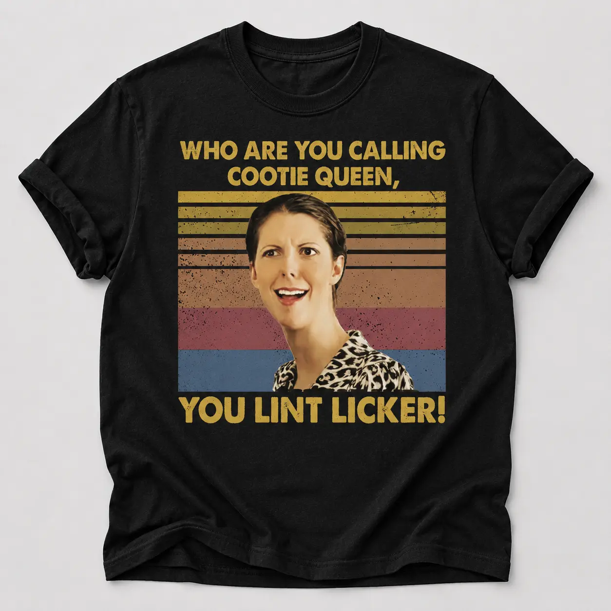 Who Are You Calling Cootie Queen, You Lint Licker Shir, Funny Quotes Gift Shirt