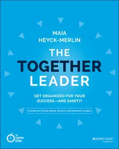 USED-The Together Leader: Get Organized for Your Success - And Sanity! by Heyck-Merlin, Maia (Paperback)