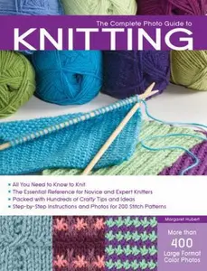 USED-The Complete Photo Guide to Knitting: *All You Need to Know to Knit *The Essential Reference for Novice and Expert Knitters *Packed with Hundreds of ... and Photos for 200 Stitch Patterns by Margaret Hubert (Paperback)