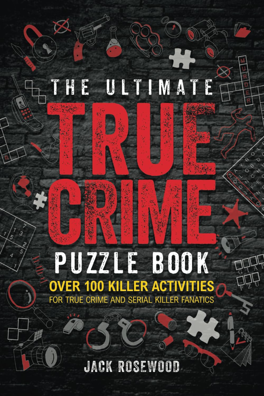 The Ultimate True Crime Puzzle Book: Over 100 Killer Activities for True Crime and Serial Killer Fanatics (Cryptograms, Crosswords, Brain Games, Word Searches, Trivia, Quizzes and Much More) Paperback – October 5, 2023