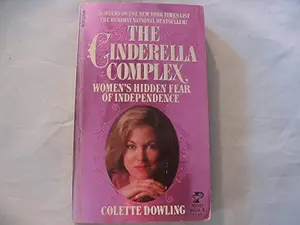 The Cinderella Complex: Women's Hidden Fear of Independence by Colette Dowling (Unknown) - Used