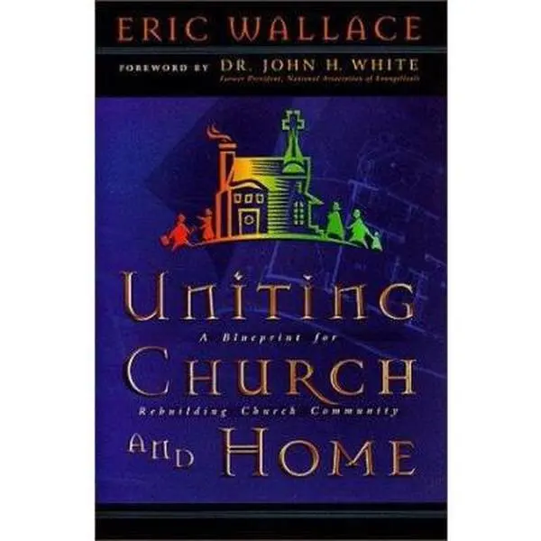 USED Book - Uniting Church & Home: A Blueprint for Rebuilding Church Community by Eric E. Wallace (Paperback) - english