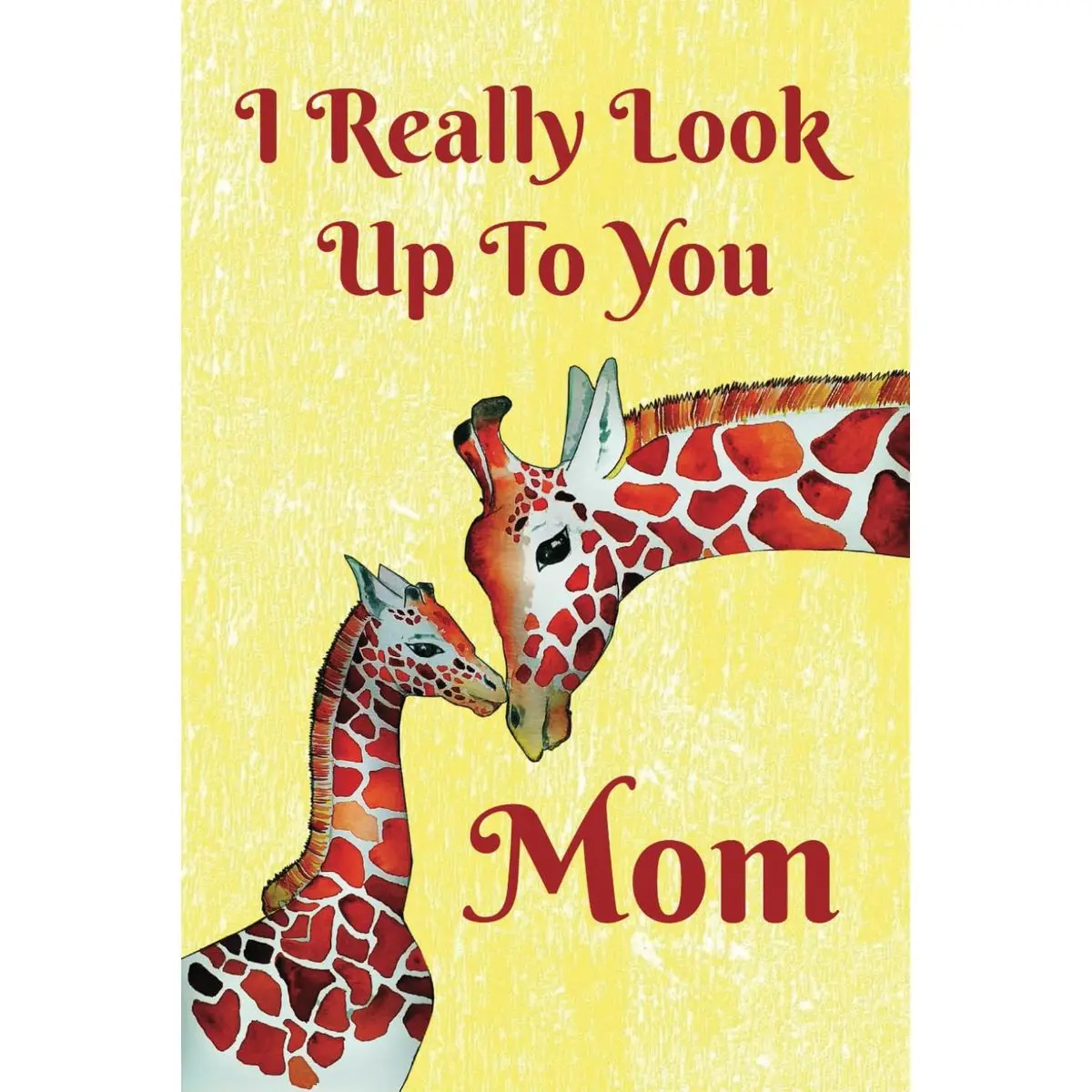 I really look up to you Mom: 6x9, 98-page, college-ruled notebook, journal, mother's day notebook, cute picture of giraffe and her baby Paperback – March 15, 2025