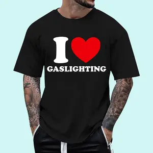 I Love Gaslighting I heart Gaslighting Funny Gaslight T-Shirt | Unisex Cotton Tee, Short Sleeve, Size S-3XL