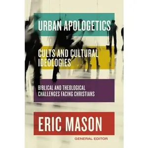 USED-Urban Apologetics: Cults and Cultural Ideologies: Biblical and Theological Challenges Facing Christians by Mason, Eric (Hardcover)