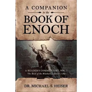 A Companion to the Book of Enoch: A Reader's Commentary, Vol I: The Book of the Watchers (1 Enoch 1-36): A Reader's Commentary, Vol I: The Book of the -- Michael S. Heiser, Paperback