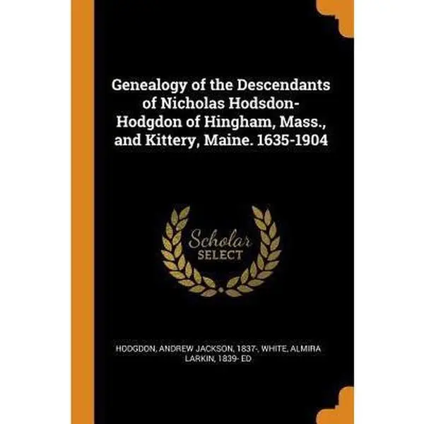 USED-Genealogy of the Descendants of Nicholas Hodsdon-Hodgdon of Hingham, Mass., and Kittery, Maine. 1635-1904 by Hodgdon, Andrew Jackson (Paperback)