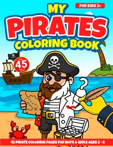 My Pirates Coloring Book For Toddlers & Kids: 45 Pirate Coloring Pages For Boys & Girls Ages 2-8 (My Coloring Books)