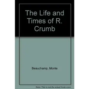 USED-The Life and Times of R. Crumb by Monte Beauchamp (Paperback)