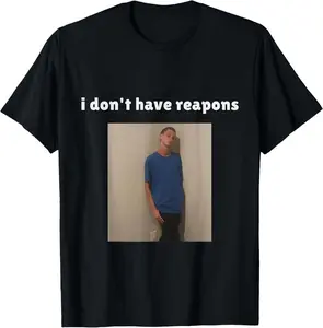 Casual Cotton shortsleeve tees I Don't Have Reapons Meme Funny T-Shirt