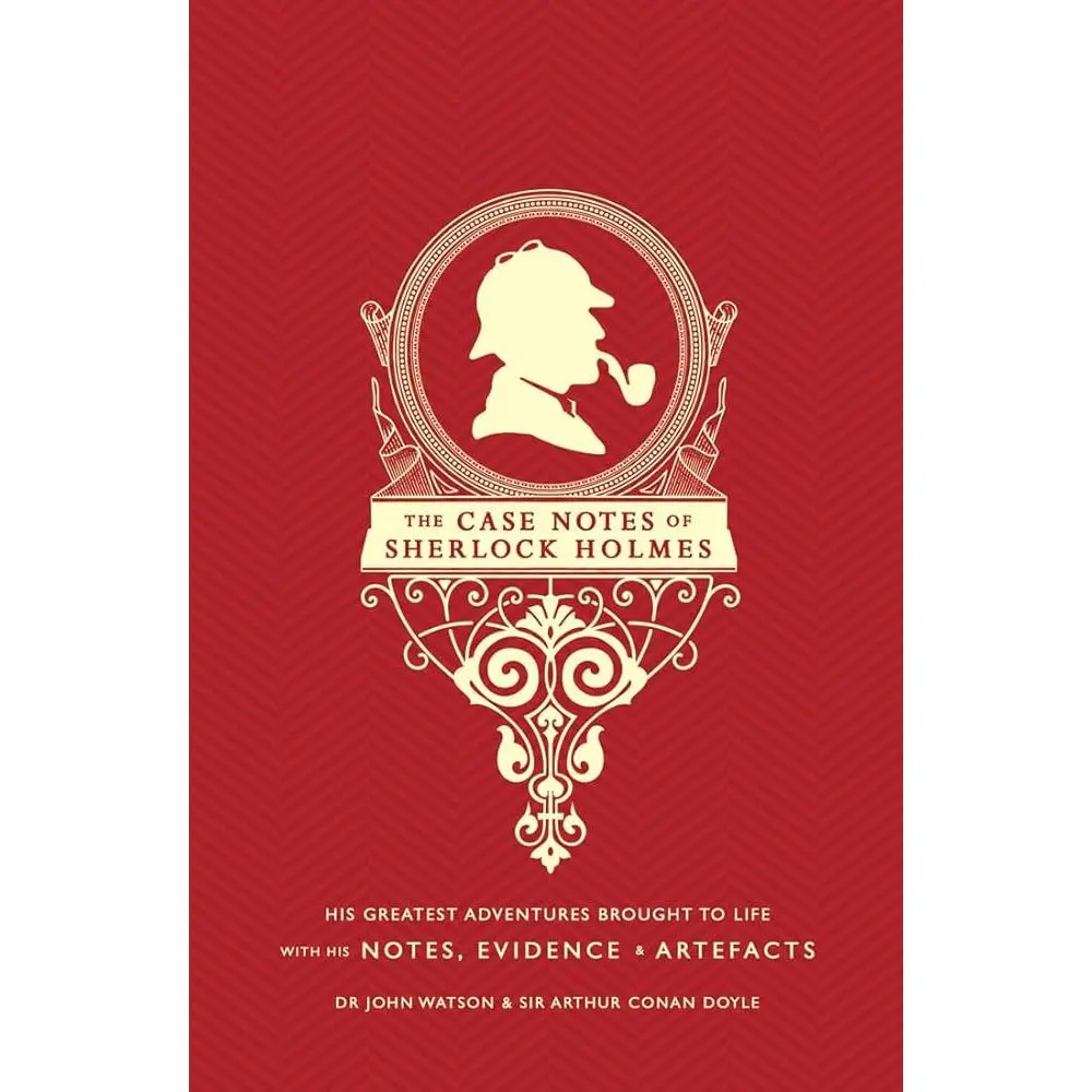 The Case Notes of Sherlock Holmes: Classic Literature Book with His Greatest Adventures, Personal Notes, Evidence, Artefacts, Baker Street Context, and The Return of Sherlock Holmes Tie-Ins