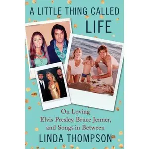 USED-A Little Thing Called Life: On Loving Elvis Presley, Bruce Jenner, and Songs in Between by Thompson, Linda (Hardcover)