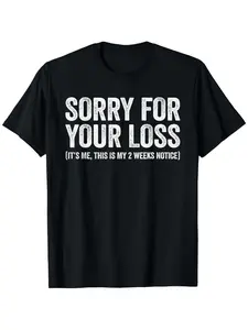 Funny Coworker Gift: Sorry for Your Loss It's Me 2 Weeks Notice T-Shirt - 100% Cotton Casual Tee for Men & Women (S-XXXL) - Leaving Party Outfit, Office Pranks, Two Weeks Notice Letter Funny Retirement Gift