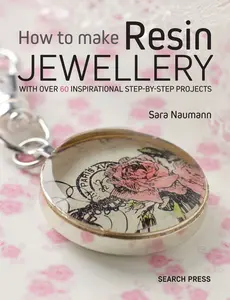 USED-How to Make Resin Jewellery: With Over 50 Inspirational Step-By-Step Projects by Naumann, Sara (Paperback)