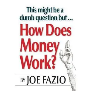USED-This might be a dumb question but...How Does Money Work? by Fazio, Joe (Paperback)