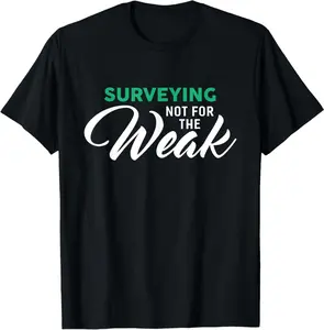 Surveying Not For The Weak T-Shirt For Surveyors T-Shirt