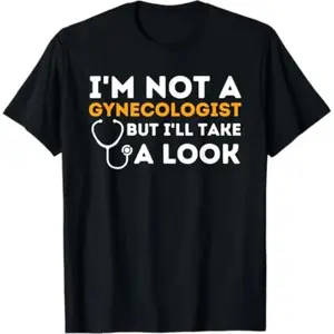 Casual T-shirt I'm Not A Gynecologist But I'll Take A Look - Adult Humor T-Shirt Graphic Graphic Tees