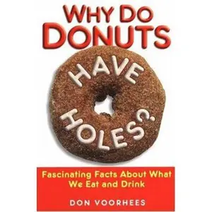 USED-Why Do Donuts Have Holes?: Fascinating Facts About What We Eat And Drink by Don Voorhees (Paperback)