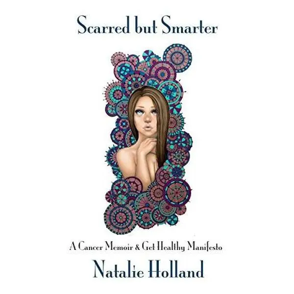 USED-Scarred but Smarter: A Cancer Memoir and Get Healthy Manifesto by Natalie Holland (Paperback)