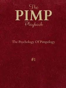 The PIMP Playbook: The Psychology Of Pimpology (The Promoting Intelligent Manhood Principles Collection) Paperback – For Self Improvement, How to Gain Advantage in Interactions with Women, Mind Control Insights