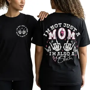 I'm Not Just A Mom I'm Also A Bitch T-shirt, Funny Mom T-shirt, Trendy Mama Tee, Mother's Day Gift