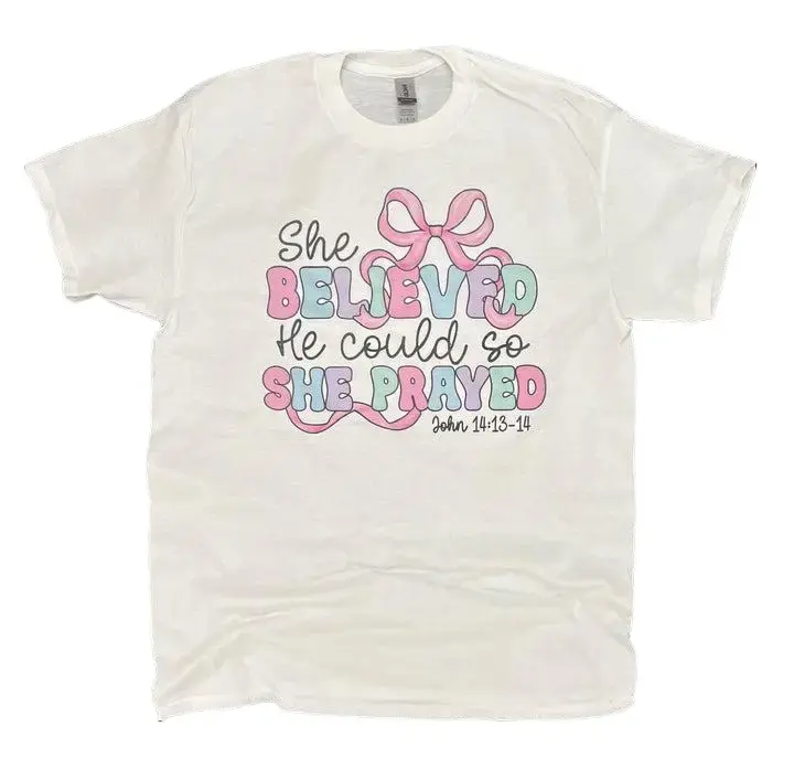 She Believed He Could So She Prayed on White Shirt