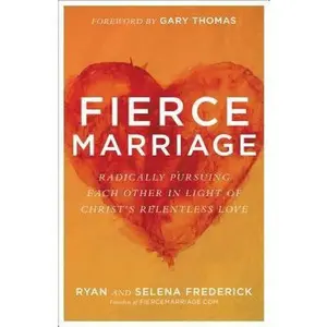 USED-Fierce Marriage: Radically Pursuing Each Other in Light of Christ's Relentless Love by Frederick, Ryan (Paperback)
