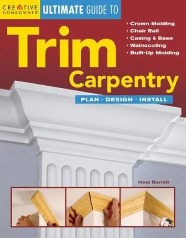 USED Book - Creative Homeowner Ultimate Guide to Trim Carpentry: Plan, Design, Install (Creative Homeowner Ultimate Guide to Home Repair and Improvement) by Neal Barrett (Paperback) - english