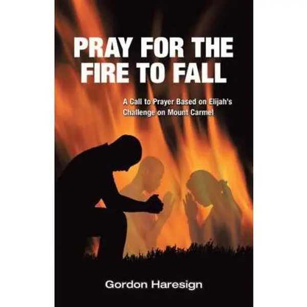 USED Book - Pray for the Fire To Fall: A Call to Prayer Based on Elijah's Challenge on Mount Carmel by Haresign, Gordon (Paperback) - english
