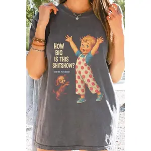 Comfort Colors How Big Is This Shitshow T-shirt