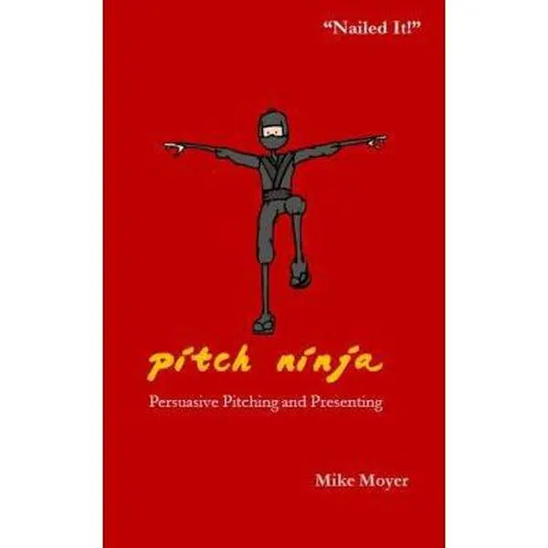 USED-Pitch Ninja: Persuasive Pitching and Presenting by Moyer, Mike (Paperback)