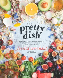 USED-The Pretty Dish: More Than 150 Everyday Recipes and 50 Beauty Diys to Nourish Your Body Inside and Out: A Cookbook by Merchant, Jessica (Hardcover)