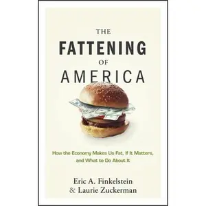 USED-The Fattening of America: How the Economy Makes Us Fat, If It Matters, and What to Do about It by Finkelstein, Eric A. (Hardcover)