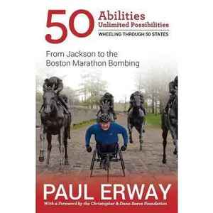 USED-50 Abilities, Unlimited Possibilities -- Wheeling Through 50 States: From Jackson to the Boston Marathon Bombing by Erway, Paul (Paperback)