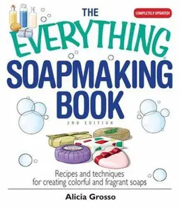 USED-The Everything Soapmaking Book: Recipes and Techniques for Creating Colorful and Fragrant Soaps by Alicia Grosso (Paperback)