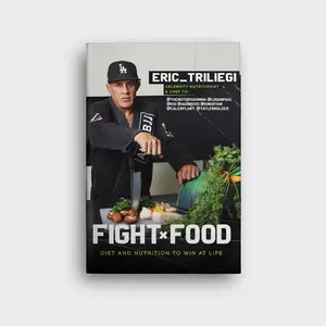 Fight Food; Diet and Nutrition to Win at Life by Eric Triliegi